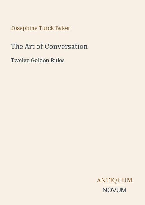 Josephine Turck Baker. The Art of Conversation: Twelve Golden Rules. Logo: ANTIQUUM NOVUM. Schlichtes, minimalistisches Design.