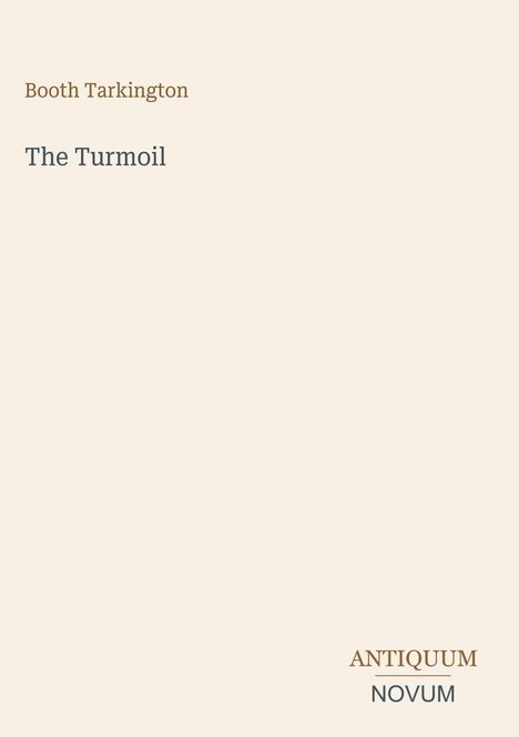 Text: Booth Tarkington, The Turmoil, ANTIQUUM, NOVUM. Einfache, minimalistische Gestaltung auf hellem Hintergrund.