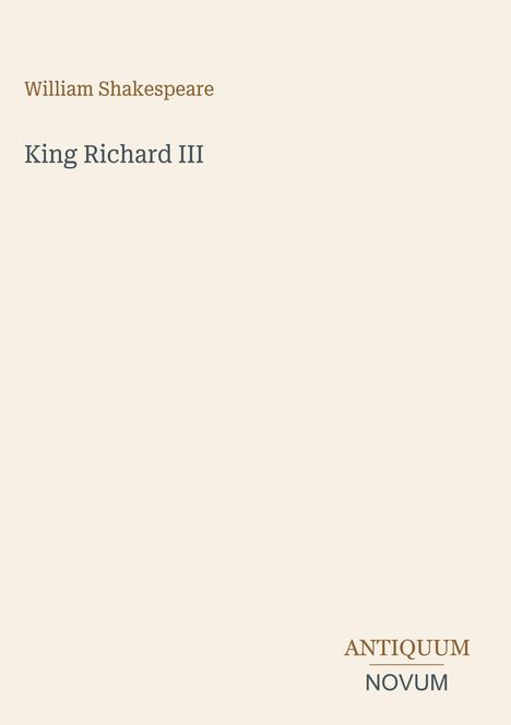 „William Shakespeare“, „King Richard III“, „ANTIQUM NOVUM“, einfacher, hellbeiger Hintergrund.