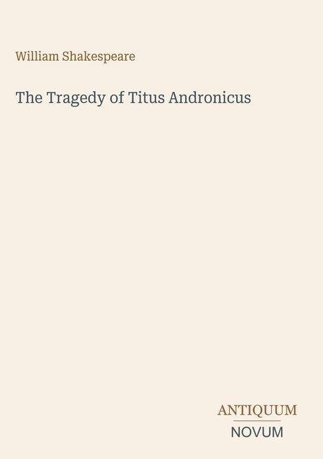 Text oben: "William Shakespeare". Mittig: "The Tragedy of Titus Andronicus". Unten: "ANTIQUM NOVUM". Schlichtes Layout.