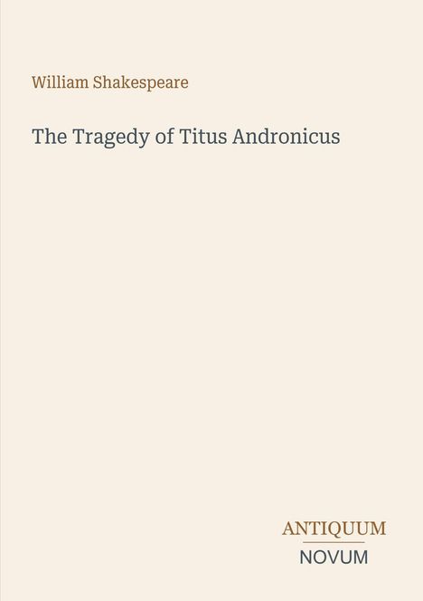 William Shakespeare, The Tragedy of Titus Andronicus, ANTIQUUM NOVUM. Schlichter Hintergrund, elegantes Design.