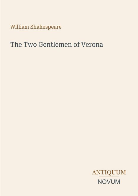 "William Shakespeare, The Two Gentlemen of Verona, ANTIQUUM NOVUM. Schlichtes Design, beige Hintergrund."