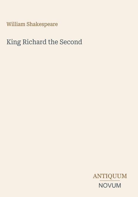 Text: "William Shakespeare", "King Richard the Second", "ANTIQUM NOVUM". Schlichte, helle Buchcovergestaltung.