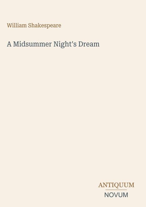William Shakespeare, A Midsummer Night's Dream. Unten steht Antiquum Novum. Schlichte beige Gestaltung.