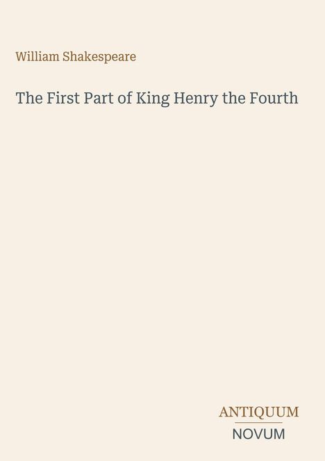 William Shakespeare, The First Part of King Henry the Fourth, ANTIQUUM NOVUM. Schlichtes Coverdesign mit elegantem Text.