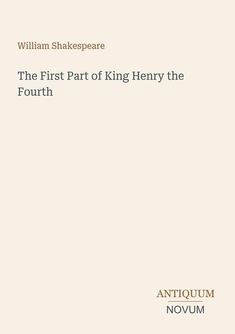 "William Shakespeare: The First Part of King Henry the Fourth" geschrieben, mit "ANTIQUM NOVUM" in einer Ecke.