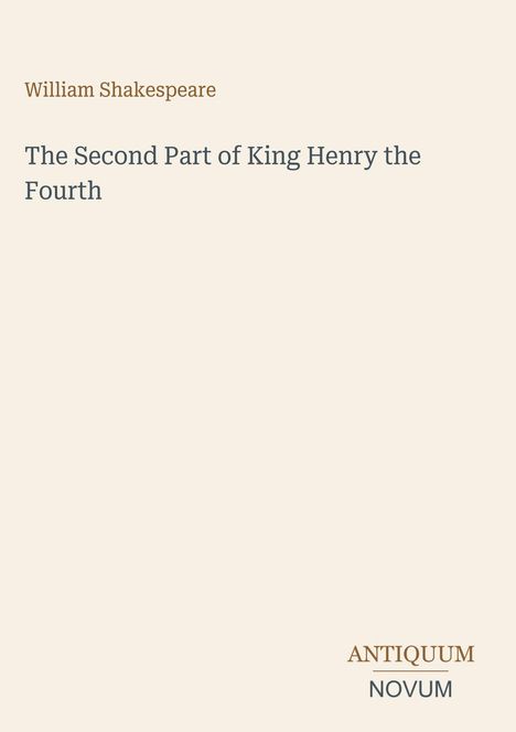 "William Shakespeare. The Second Part of King Henry the Fourth. ANTIQUUM NOVUM." Dezentes Design auf hellem Hintergrund.