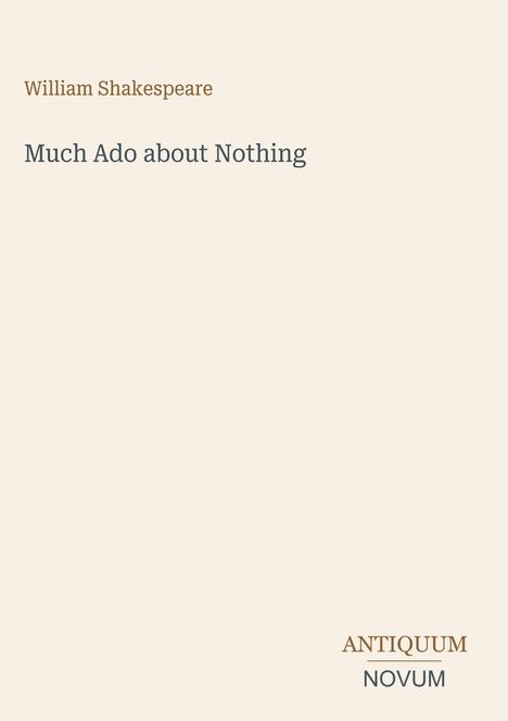 Oben steht "William Shakespeare", darunter "Much Ado about Nothing". Unten rechts: "ANTIQUM NOVUM".