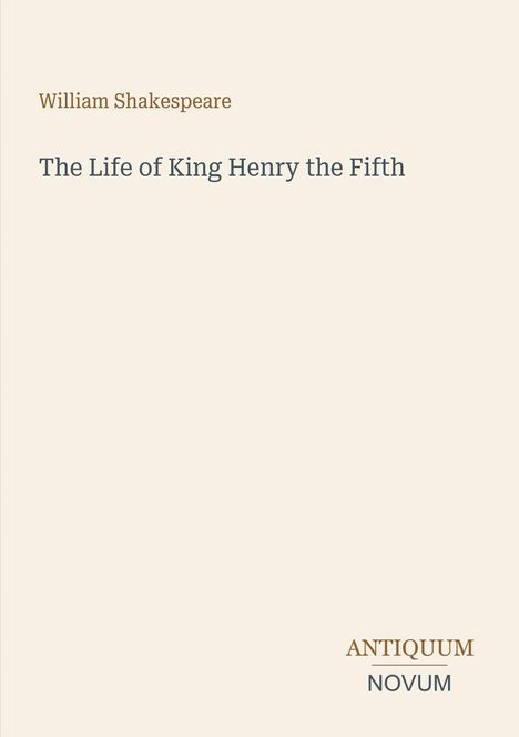 Titel: "The Life of King Henry the Fifth" von William Shakespeare. Unten rechts Logo: ANTIQUUM NOVUM.