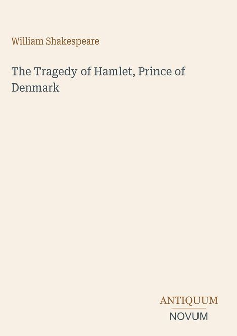 Text in der Mitte: "The Tragedy of Hamlet, Prince of Denmark". Oben "William Shakespeare". Unten "ANTIQUM NOVUM".