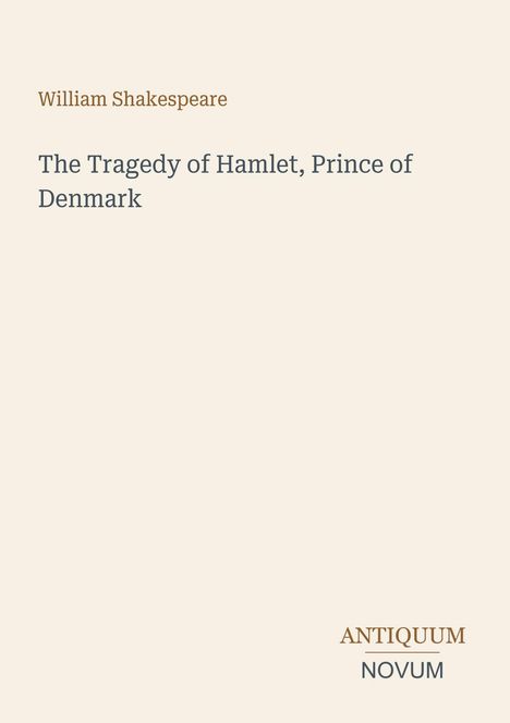 Oben steht "William Shakespeare". Darunter "The Tragedy of Hamlet, Prince of Denmark". Unten rechts Logo: "ANTIQUM NOVUM".