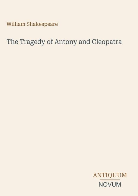 Text: "William Shakespeare. The Tragedy of Antony and Cleopatra. ANTIQUUM NOVUM." Beige Hintergrund, minimalistisches Design.