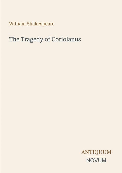 Oben steht "William Shakespeare", darunter "The Tragedy of Coriolanus", unten rechts "ANTIQUM NOVUM". Beigefarbener Hintergrund.