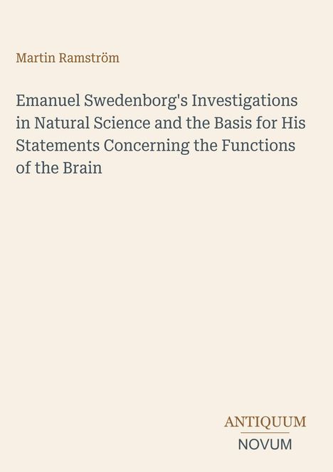 Text: "Emanuel Swedenborg's Investigations in Natural Science" von Martin Ramström, Verlag Antiquum Novum.  Beige Hintergrund.