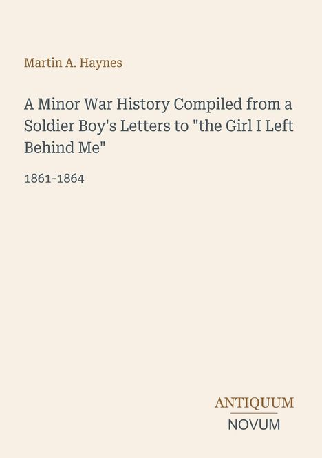 Oben steht "Martin A. Haynes". Der Titel ist: "A Minor War History", darunter "1861-1864". Unten rechts "ANTIQUM NOVUM".