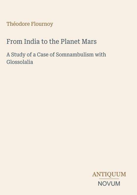 Buchtitel: "From India to the Planet Mars". Studie über Somnambulismus und Glossolalie. Unten rechts kleines Verlagslogo.