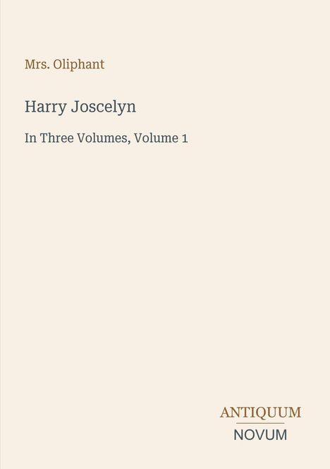 Text: Mrs. Oliphant, Harry Joscelyn, In Three Volumes, Volume 1, ANTIQUUM NOVUM. Schlichtes, minimalistisches Design.