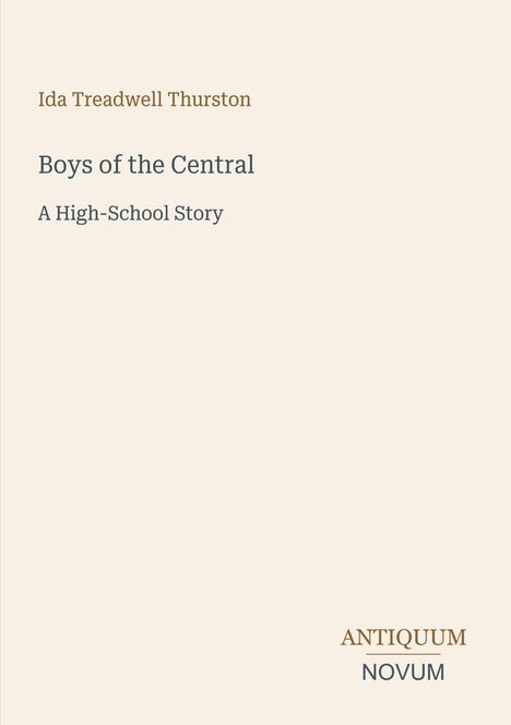 Titel: "Boys of the Central." Untertitel: "A High-School Story." Autor: Ida Treadwell Thurston. Unten: Logo "ANTIQUM NOVUM".