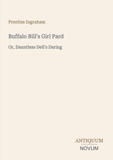 "Prentiss Ingraham. Buffalo Bill's Girl Pard. Or, Dauntless Dell's Daring." Beige Hintergrund, minimalistisches Design.