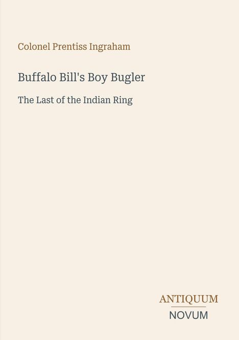 "Buffalo Bill's Boy Bugler", Titel von Ingraham. Unten rechts: Logo "ANTIQUM NOVUM". Heller Hintergrund.