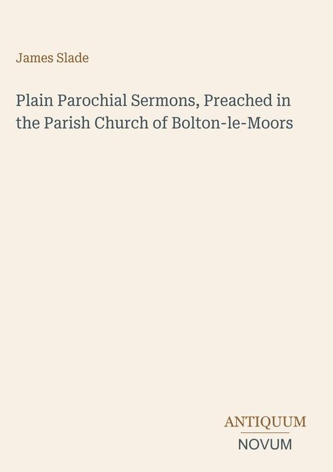 Text: "James Slade, Plain Parochial Sermons, Preached in the Parish Church of Bolton-le-Moors" und "ANTIQUM NOVUM". Heller Hintergrund.