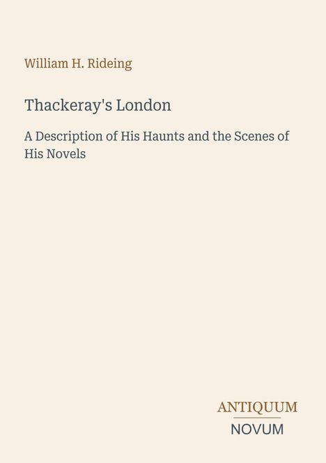 „William H. Rideing: Thackeray's London. A Description of His Haunts and the Scenes of His Novels.“ Elegantes Design.