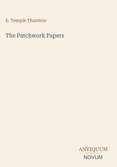 Cover mit dem Text: "E. Temple Thurston", "The Patchwork Papers", "ANTiquum NOVUM". Schlichtes Design.