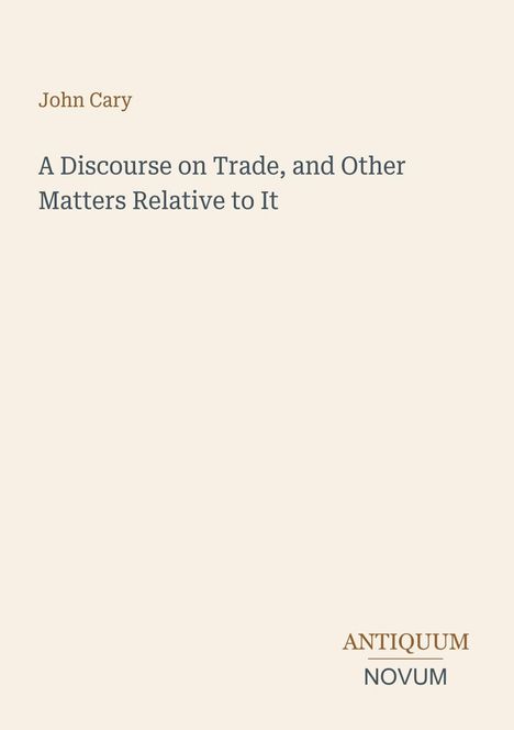 Text: "John Cary, A Discourse on Trade, and Other Matters Relative to It, ANTIQUUM NOVUM." Schlichte, elegante Gestaltung.