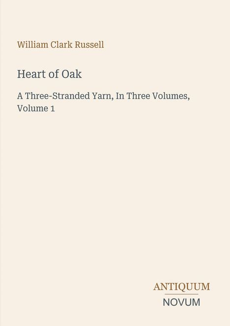 Text: "William Clark Russell, Heart of Oak, A Three-Stranded Yarn, In Three Volumes, Volume 1." Unten das Logo "Antiquum Novum".