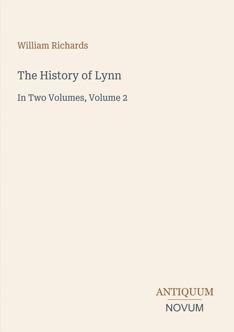 William Richards, The History of Lynn, In Two Volumes, Volume 2. Unten rechts: Logo "Antiquum Novum". Hintergrund beige.