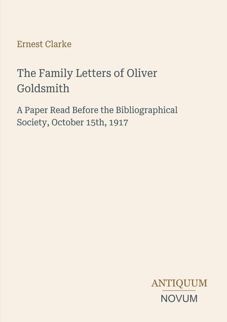 Ernest Clarke: The Family Letters of Oliver Goldsmith. Vortrag für die Bibliographical Society am 15. Oktober 1917. Logo unten.