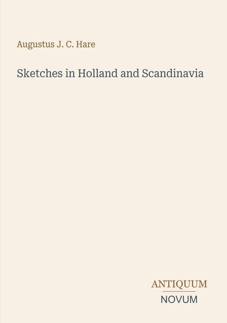 Titel: "Sketches in Holland and Scandinavia"; Autor: Augustus J. C. Hare; unten rechts: Logo "Antiquum Novum".