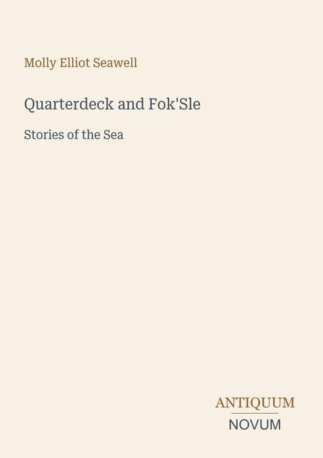 Molly Elliot Seawell, "Quarterdeck and Fok'Sle: Stories of the Sea" steht oben. Unten rechts: ANTIQUUM NOVUM.