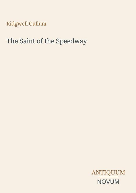 Text: "Ridgwell Cullum. The Saint of the Speedway. ANTIQUUM NOVUM." Beige Hintergrund, minimalistisches Design.