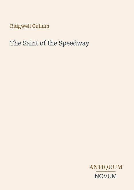 "Ridgwell Cullum, The Saint of the Speedway" steht auf einer beige-farbenen Fläche. Unten rechts: "ANTIQUM NOVUM".