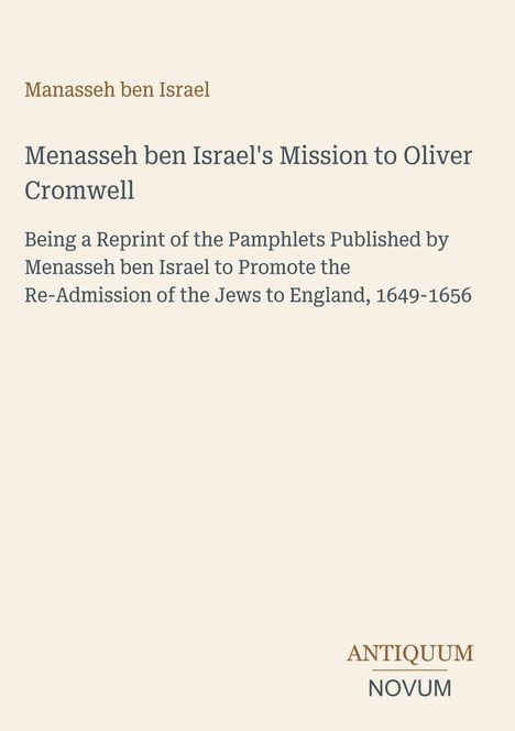 Titel: "Menasseh ben Israel's Mission to Oliver Cromwell". Schlichte, beige Buchseite mit Logo "ANTIQUM NOVUM".