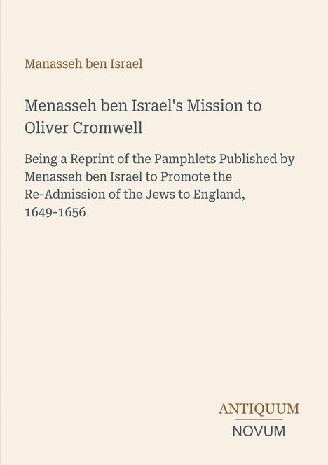Cover von "Manasseh ben Israel's Mission to Oliver Cromwell", darunter der Verlag "Antiquum Novum". Dezente Gestaltung.