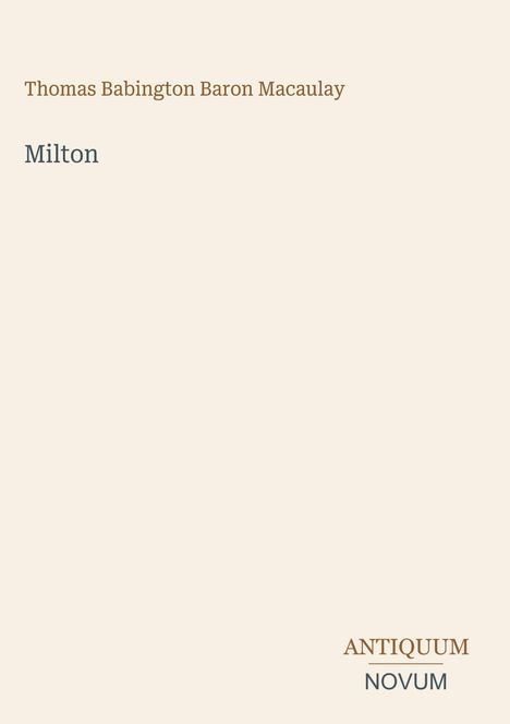 "Thomas Babington Baron Macaulay Milton" in schlichter Schrift; unten rechts kleiner: "ANTIQUM NOVUM". Beige Hintergrund.