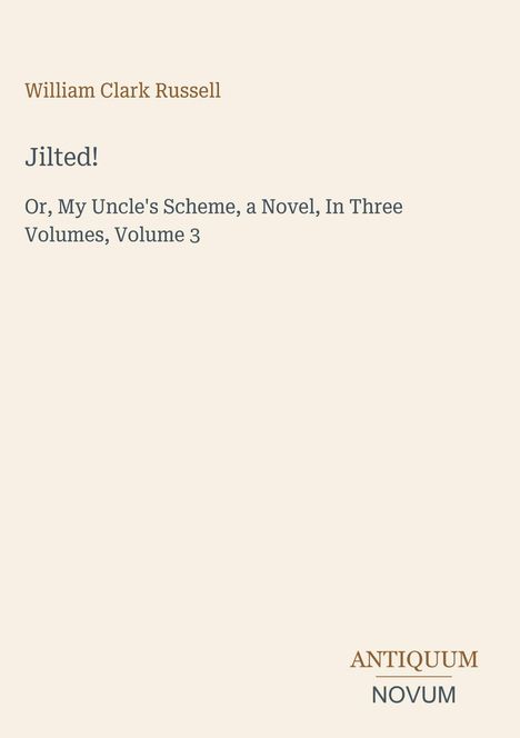 William Clark Russell, Jilted! Or, My Uncle's Scheme, Volume 3. Unten: ANTIQUUM NOVUM in einem minimalistischen Layout.