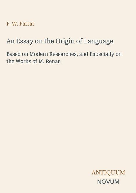 F. W. Farrar, "An Essay on the Origin of Language", Moderne Forschungen, Werke von M. Renan. Unten: ANTIQUUM NOVUM.