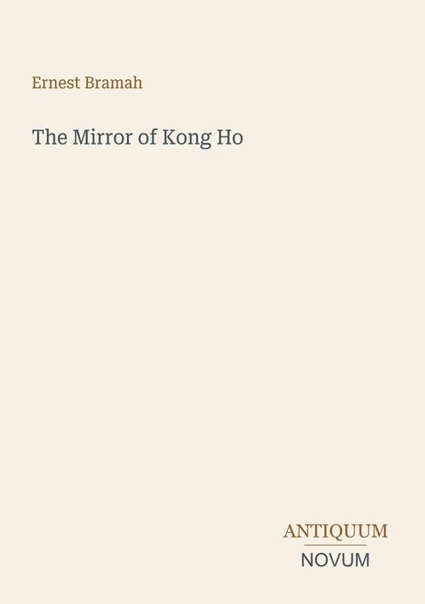 Text: "Ernest Bramah, The Mirror of Kong Ho, Antiquum Novum". Beigefarbener Hintergrund, schlichtes Layout.