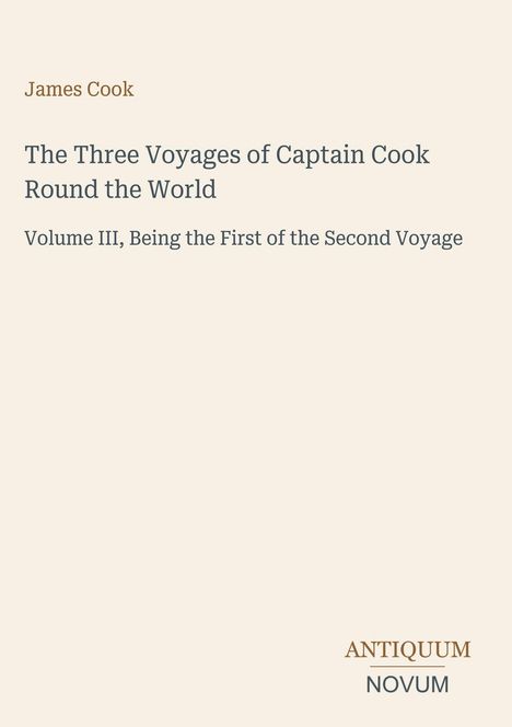 Titel: "The Three Voyages of Captain Cook Round the World", Name "James Cook". Beige Hintergrund, Logo "ANTIQUUM NOVUM".