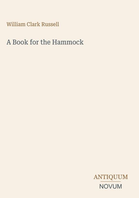 „William Clark Russell“, „A Book for the Hammock“, „ANTIQUUM NOVUM“. Schlichte Gestaltung mit beigem Hintergrund.