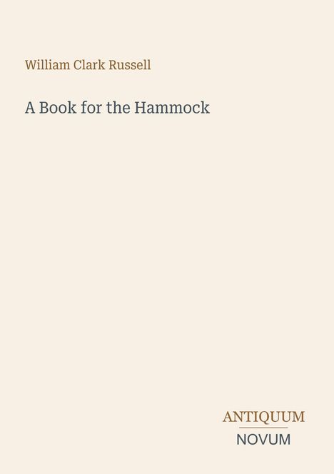 William Clark Russell: A Book for the Hammock. Antiquum Novum unten rechts. Schlichter beigefarbener Hintergrund.