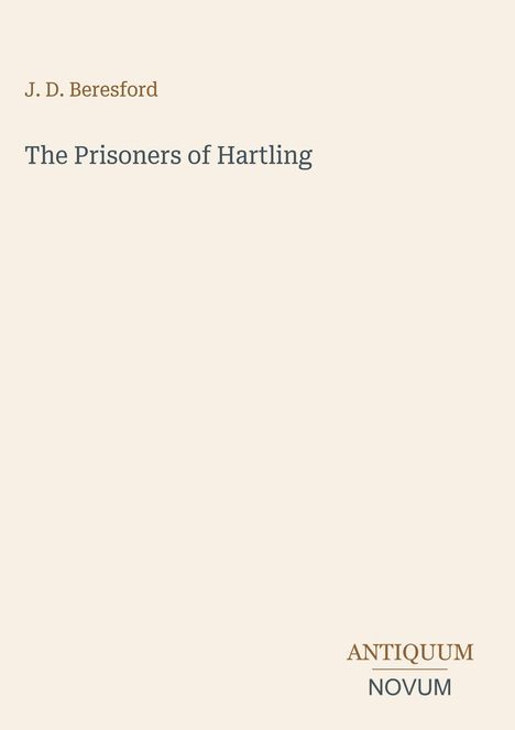 J. D. Beresford, The Prisoners of Hartling, ANTIQUUM NOVUM. Schlichtes, minimalistisches Buchcover in Beige.