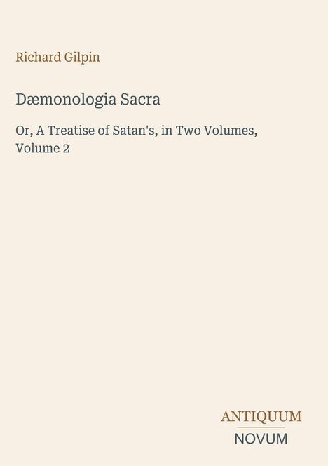 Text: "Richard Gilpin, Dæmonologia Sacra, Or, A Treatise of Satan's, in Two Volumes, Volume 2". Unten steht "ANTIQUM NOVUM".