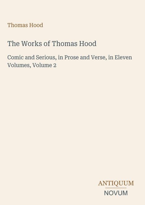 Thomas Hood, "The Works of Thomas Hood", Comic and Serious, in Prose and Verse, Volume 2, Logo mit "ANTIQUM NOVUM".