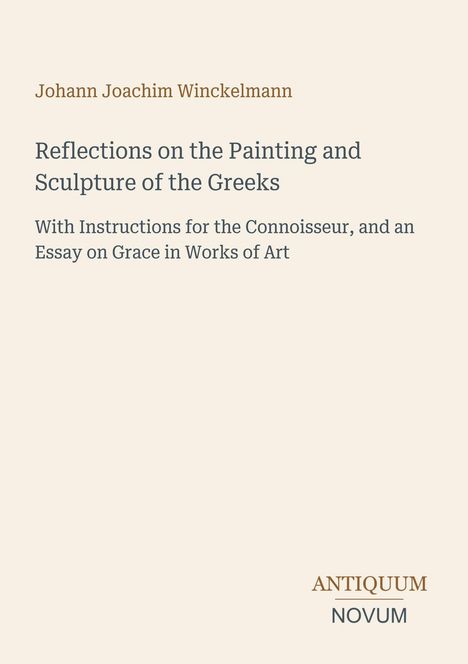 Text: Johann Joachim Winckelmann, Reflections on the Painting and Sculpture of the Greeks, Antiquum Novum. Schlichtes Design.