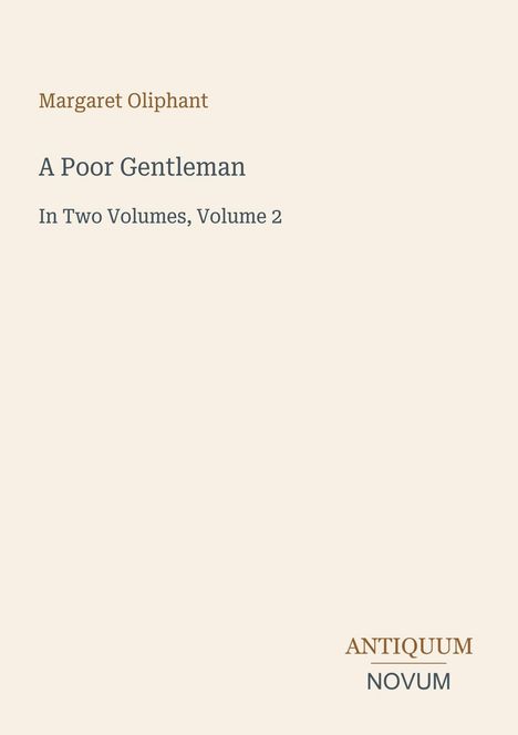 Text oben: Margaret Oliphant.  
Titel: A Poor Gentleman, Volume 2.  
Unten: ANTIQUUM NOVUM.  
Einfaches, minimalistisches Design.