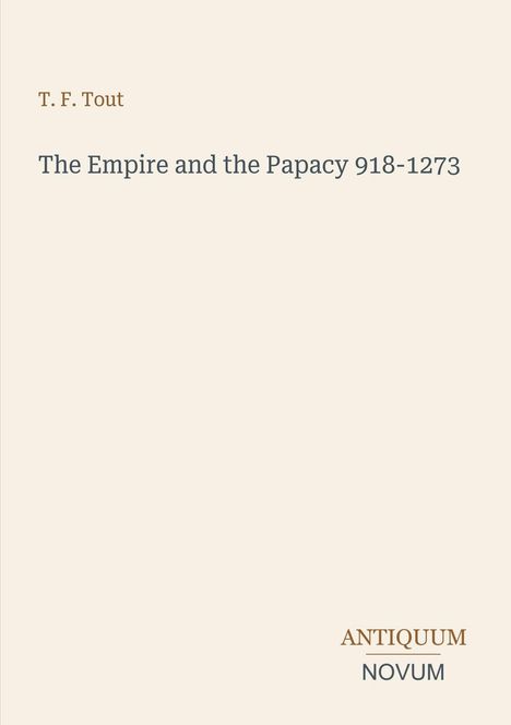 "T. F. Tout", "The Empire and the Papacy 918-1273", "ANTIQUM NOVUM". Ein minimalistisches Buchcoverdesign.